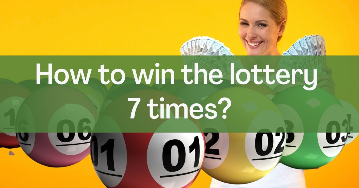 Sådan vinder du i lotteriet syv gange